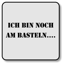 Ich bin noch am basteln….
